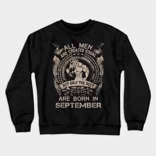 All Men Are Created Equal But Only The Best Are Born In September Birthday Crewneck Sweatshirt